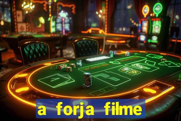 a forja filme completo dublado topflix